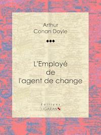 L'Employé de l'agent de change - Ligaran - E-Book
