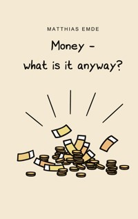 Money - what is it anyway? - Matthias Emde - E-Book