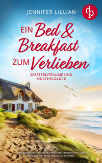 Ein Bed & Breakfast zum Verlieben | Eine Wholesome Romance über Liebe, Freundschaft und den Mut für seine Träume zu kämpfen - Jennifer Lillian - E-Book