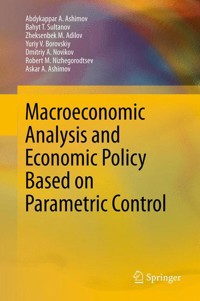 Macroeconomic Analysis and Economic Policy Based on Parametric Control - Abdykappar A. Ashimov - E-Book