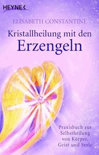 Kristallheilung mit den Erzengeln - Elisabeth Constantine - E-Book