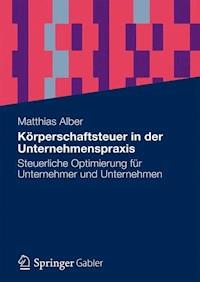 Körperschaftsteuer in der Unternehmenspraxis - Matthias Alber - E-Book