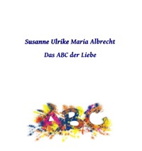 Das ABC der Liebe - Susanne Ulrike Maria Albrecht - E-Book