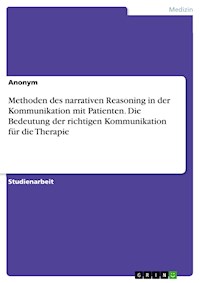 Methoden des narrativen Reasoning in der Kommunikation mit Patienten. Die Bedeutung der richtigen Kommunikation für die Therapie -  - E-Book