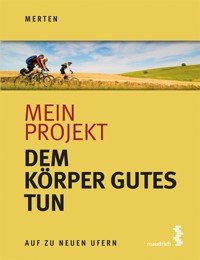Mein Projekt: Dem Körper Gutes tun - René Merten - E-Book