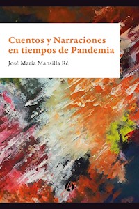 Cuentos y Narraciones en tiempos de Pandemia - José María Mansilla Ré - E-Book