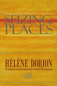 Seizing: Places - Helene Dorion - E-Book