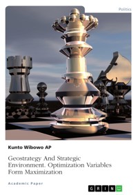 Geostrategy And Strategic Environment. Optimization Variables Form Maximization - Kunto Wibowo AP - E-Book