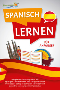 SPANISCH LERNEN FÜR ANFÄNGER: Der geniale Spanisch Sprachkurs mit spaßigen Lerntechniken und Kurzgeschichten - In kürzester Zeit Spanisch lesen, schreiben und akzentfrei reden wie ein Einheimischer - Die Sprachinsel - E-Book