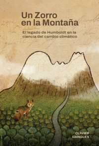Un zorro en la montaña. El legado de Humboldt en la ciencia del cambio climático - Olivier Dangles - E-Book