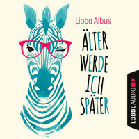 Älter werde ich später (Ungekürzt) - Lioba Albus - Hörbuch
