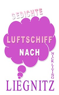 Luftschiff nach Liegnitz - Nick Living - E-Book