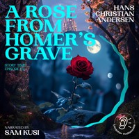 A Rose from Homer's Grave (Story Time, Episode 151) - Hans Christian Andersen - Hörbuch