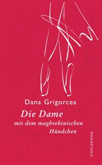 Die Dame mit dem maghrebinischen Hündchen - Dana Grigorcea - E-Book