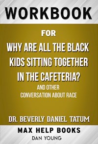 Workbook for Why Are All the Black Kids Sitting Together in the Cafeteria? And Other Conversations About Race by Beverly Daniel Tatum - MaxHelp Workbooks - E-Book