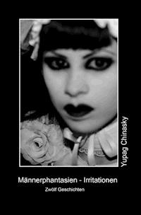 Männerphantasien - Irritationen - Yupag Chinasky - E-Book