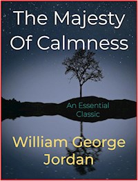 The Majesty Of Calmness - William George Jordan - E-Book
