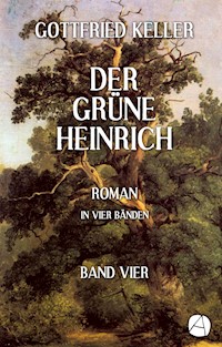 Der grüne Heinrich. Band Vier - Gottfried Keller - E-Book