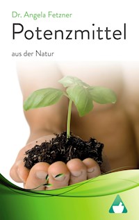 Potenzmittel aus der Natur - Dr. Angela Fetzner - E-Book