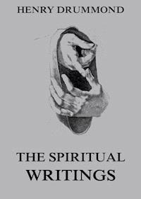 The Spiritual Writings Of Henry Drummond - Henry Drummond - E-Book
