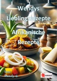 Wendys Lieblingsrezepte - Afrikanische Rezepte - Wendy G. - E-Book