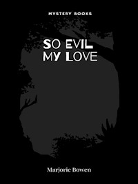So Evil My Love - Marjorie Bowen - E-Book