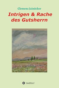 Intrigen & Rache des Gutsherrn - Clemens Jainöcker - E-Book