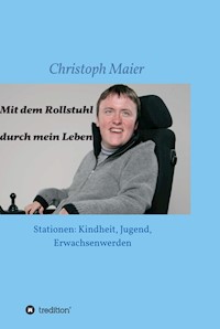 Mit dem Rollstuhl durch mein Leben - Christoph Maier - E-Book