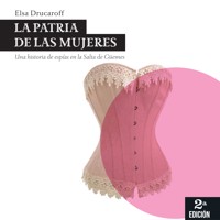 La patria de las mujeres. Una historia de espías en la Salta de Güemes - Elsa Drucaroff - Hörbuch