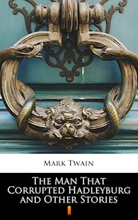 The Man That Corrupted Hadleyburg and Other Stories - Mark Twain - E-Book