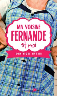 Ma voisine Fernande et moi - Dominique Watrin - E-Book