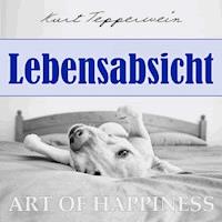 Art of Happiness: Lebensabsicht - Kurt Tepperwein - Hörbuch
