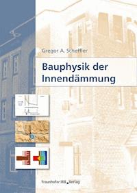 Bauphysik der Innendämmung. - Gregor A. Scheffler - E-Book