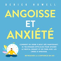 Angoisse et anxiété: Comment en venir à bout dès maintenant. 42 techniques efficaces pour apaiser le mental inquiet et en finir avec les crises d'angoisse. Retrouver la confiance en soi - Derick Howell - Hörbuch