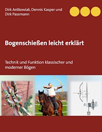 Bogenschießen leicht erklärt - Dirk Antkowiak - E-Book