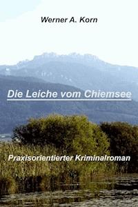 Die Leiche vom Chiemsee - Werner A. Korn - E-Book