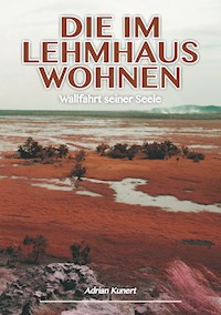 Die im Lehmhaus wohnen - Adrian Kunert - E-Book