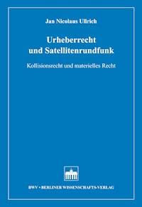 Urheberrecht und Satellitenrundfunk - Jan Nicolaus Ullrich - E-Book