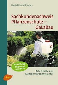 Sachkundenachweis Pflanzenschutz GaLaBau - Daniel Pascal Klaehre - E-Book