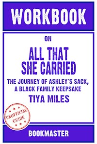 Workbook on All That She Carried: The Journey of Ashley's Sack, a Black Family Keepsake by Tiya Miles | Discussions Made Easy - BookMaster - E-Book