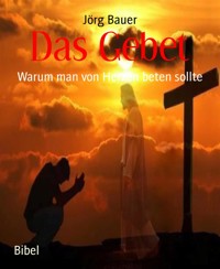 Das Gebet - Jörg Bauer - kostenlos E-Book