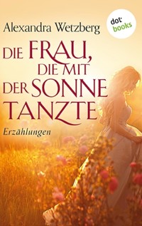 Die Frau, die mit der Sonne tanzte - Alexandra Wetzberg - E-Book