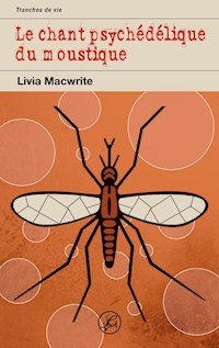 Le chant psychédélique du moustique - Livia Macwrite - E-Book