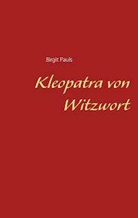 Kleopatra von Witzwort - Birgit Pauls - E-Book