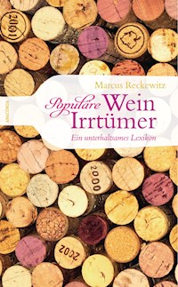 Populäre Wein-Irrtümer - Ein unterhaltsames Lexikon - Marcus Reckewitz - E-Book