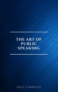 The Art of Public Speaking - Carnegie Dale - E-Book