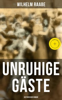 Unruhige Gäste: Historischer Roman - Wilhelm Raabe - E-Book