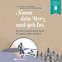 Nimm dein Herz und geh los - Mit Mut und Sehnsucht durch das eigene Leben wandern (ungekürzt) - Ann Kathrin Horstmann - Hörbuch