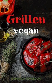 Grillen vegan - Nadeshda Roseboom - E-Book