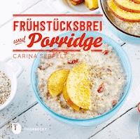 Frühstücksbrei & Porridge - Carina Seppelt - E-Book